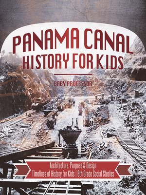 cover image of Panama Canal History for Kids--Architecture, Purpose & Design--Timelines of History for Kids--6th Grade Social Studies